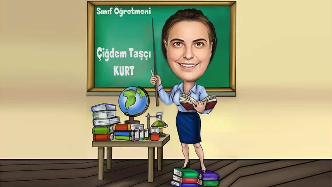 Çiğdem TAŞÇI KURT - 1/C Sınıf Öğretmeni