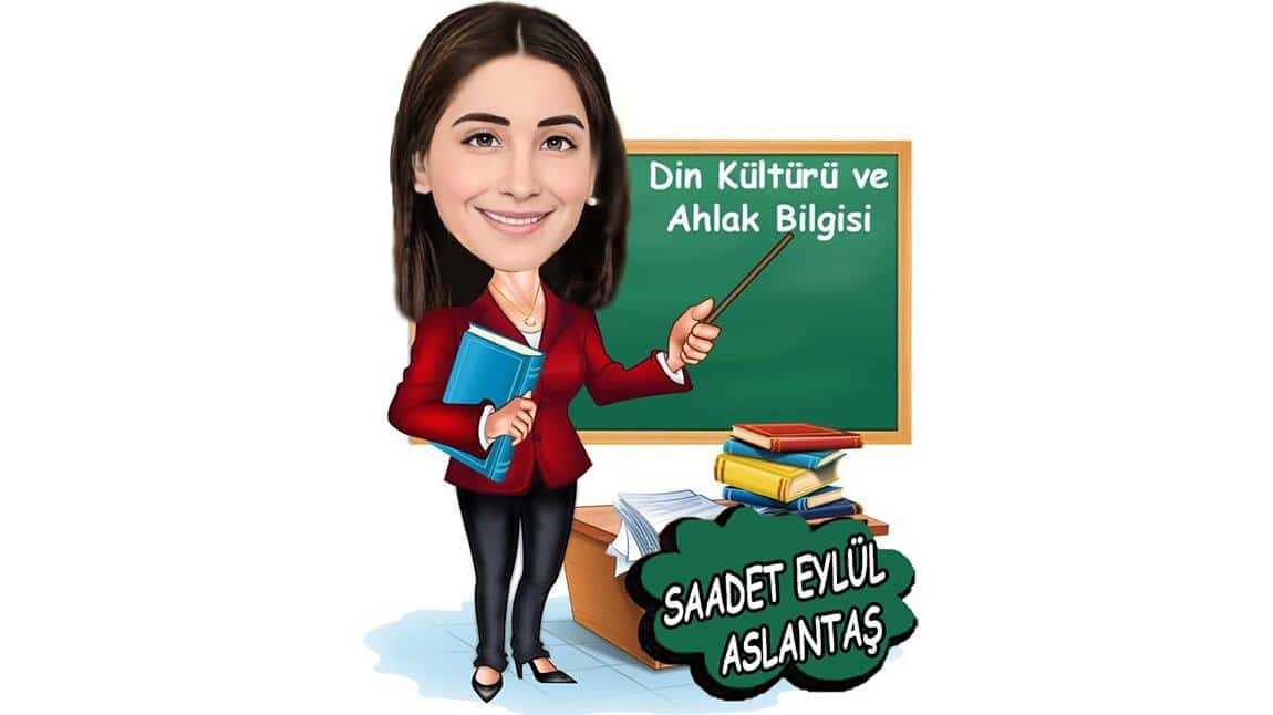 Saadet Eylül ASLANTAŞ - Din Kültürü ve Ahlak Bilgisi Öğretmeni